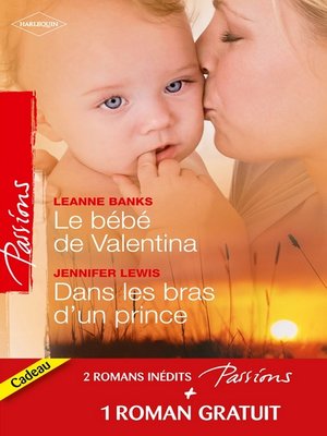 cover image of Le bébé de Valentina--Dans les bras d'un prince--Le coeur a ses raisons